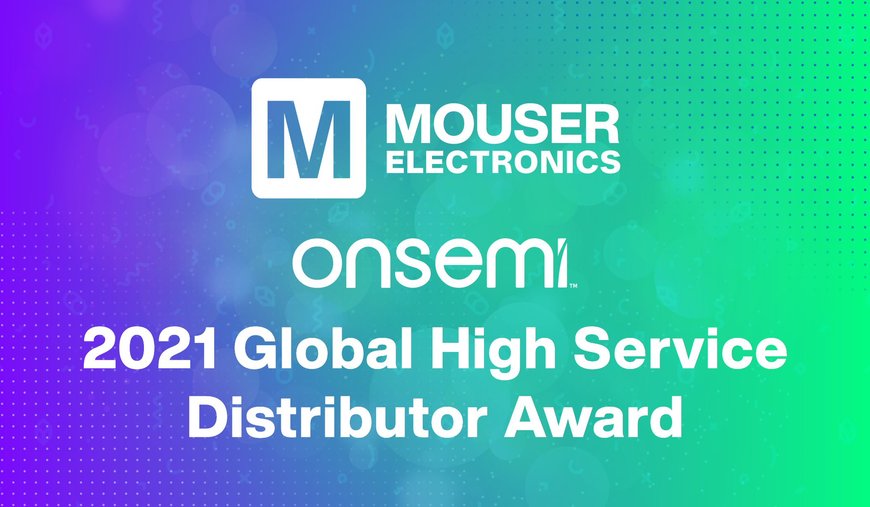 MOUSER ELECTRONICS NAMED ONSEMI GLOBAL HIGH SERVICE DISTRIBUTOR OF THE YEAR